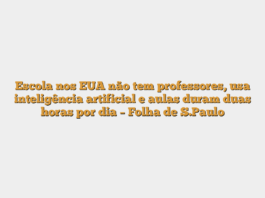 Escola nos EUA não tem professores, usa inteligência artificial e aulas duram duas horas por dia – Folha de S.Paulo