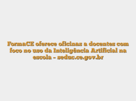 FormaCE oferece oficinas a docentes com foco no uso da Inteligência Artificial na escola – seduc.ce.gov.br
