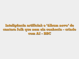 Inteligência artificial: o ‘álbum novo’ de cantora folk que nem ela conhecia – criado com AI – BBC