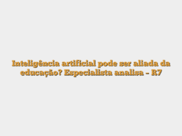 Inteligência artificial pode ser aliada da educação? Especialista analisa – R7