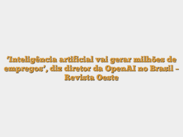 ‘Inteligência artificial vai gerar milhões de empregos’, diz diretor da OpenAI no Brasil – Revista Oeste