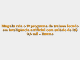 Magalu cria o 1º programa de trainee focado em inteligência artificial com salário de R$ 9,6 mil – Exame