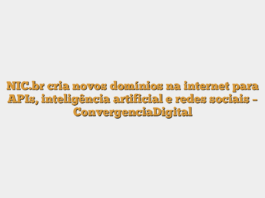NIC.br cria novos domínios na internet para APIs, inteligência artificial e redes sociais – ConvergenciaDigital