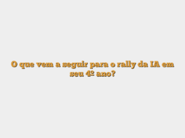 O que vem a seguir para o rally da IA em seu 4º ano?