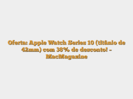Oferta: Apple Watch Series 10 (titânio de 42mm) com 38% de desconto! – MacMagazine