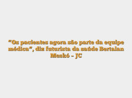 “Os pacientes agora são parte da equipe médica”, diz futurista da saúde Bertalan Meskó – JC