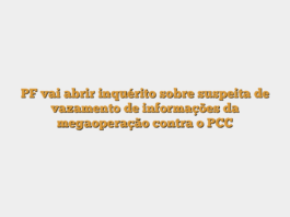 PF vai abrir inquérito sobre suspeita de vazamento de informações da megaoperação contra o PCC