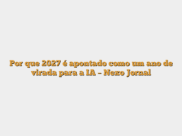 Por que 2027 é apontado como um ano de virada para a IA – Nexo Jornal