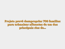 Projeto prevê desapropriar 700 famílias para urbanizar afluentes de um dos principais rios de…