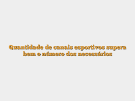 Quantidade de canais esportivos supera bem o número dos necessários