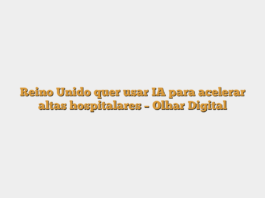 Reino Unido quer usar IA para acelerar altas hospitalares – Olhar Digital