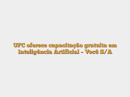 UFC oferece capacitação gratuita em Inteligência Artificial – Você S/A