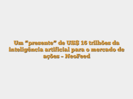 Um “presente” de US$ 16 trilhões da inteligência artificial para o mercado de ações – NeoFeed