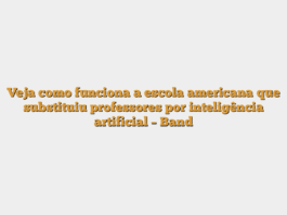 Veja como funciona a escola americana que substituiu professores por inteligência artificial – Band