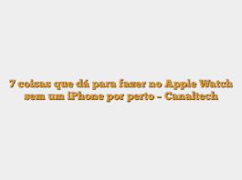 7 coisas que dá para fazer no Apple Watch sem um iPhone por perto – Canaltech