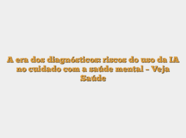 A era dos diagnósticos: riscos do uso da IA no cuidado com a saúde mental – Veja Saúde