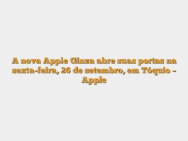 A nova Apple Ginza abre suas portas na sexta-feira, 26 de setembro, em Tóquio – Apple