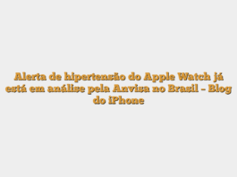 Alerta de hipertensão do Apple Watch já está em análise pela Anvisa no Brasil – Blog do iPhone