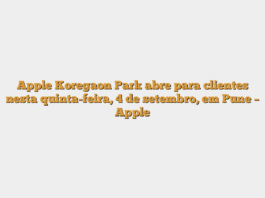 Apple Koregaon Park abre para clientes nesta quinta-feira, 4 de setembro, em Pune – Apple