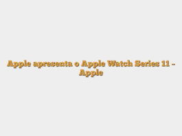 Apple apresenta o Apple Watch Series 11 – Apple