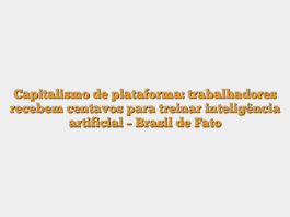 Capitalismo de plataforma: trabalhadores recebem centavos para treinar inteligência artificial – Brasil de Fato