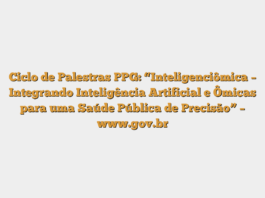 Ciclo de Palestras PPG: “Inteligenciômica – Integrando Inteligência Artificial e Ômicas para uma Saúde Pública de Precisão” – www.gov.br