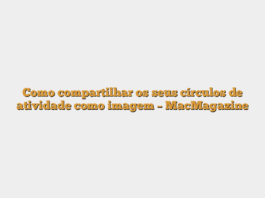 Como compartilhar os seus círculos de atividade como imagem – MacMagazine