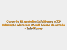 Curso de IA gratuito: InfoMoney e XP Educação oferecem 25 mil bolsas de estudo – InfoMoney