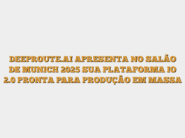 DEEPROUTE.AI APRESENTA NO SALÃO DE MUNICH 2025 SUA PLATAFORMA IO 2.0 PRONTA PARA PRODUÇÃO EM MASSA