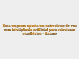 Essa empresa aposta em entrevistas de voz com inteligência artificial para selecionar candidatos – Exame