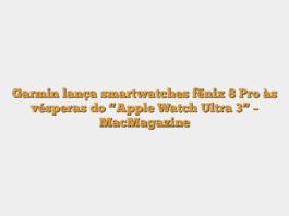 Garmin lança smartwatches fēnix 8 Pro às vésperas do “Apple Watch Ultra 3” – MacMagazine
