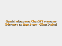 Gemini ultrapassa ChatGPT e assume liderança na App Store – Olhar Digital