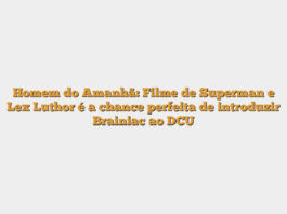Homem do Amanhã: Filme de Superman e Lex Luthor é a chance perfeita de introduzir Brainiac ao DCU