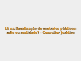 IA na fiscalização de contratos públicos: mito ou realidade? – Consultor Jurídico