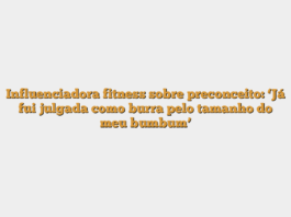 Influenciadora fitness sobre preconceito: ‘Já fui julgada como burra pelo tamanho do meu bumbum’