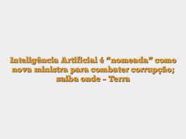 Inteligência Artificial é “nomeada” como nova ministra para combater corrupção; saiba onde – Terra
