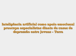 Inteligência artificial como apoio emocional preocupa especialistas diante de casos de depressão entre jovens – Terra