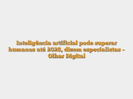 Inteligência artificial pode superar humanos até 2028, dizem especialistas – Olhar Digital
