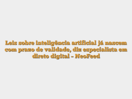 Leis sobre inteligência artificial já nascem com prazo de validade, diz especialista em direto digital – NeoFeed
