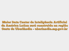Maior Data Center de Inteligência Artificial da América Latina será construído na região Oeste de Uberlândia – uberlandia.mg.gov.br
