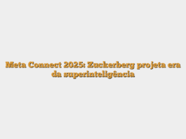 Meta Connect 2025: Zuckerberg projeta era da superinteligência