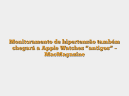 Monitoramento de hipertensão também chegará a Apple Watches “antigos” – MacMagazine
