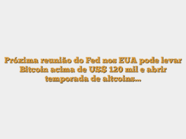 Próxima reunião do Fed nos EUA pode levar Bitcoin acima de US$ 120 mil e abrir temporada de altcoins…