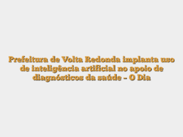 Prefeitura de Volta Redonda implanta uso de inteligência artificial no apoio de diagnósticos da saúde – O Dia