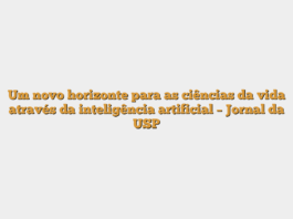 Um novo horizonte para as ciências da vida através da inteligência artificial – Jornal da USP