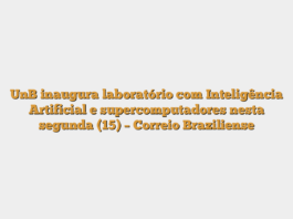 UnB inaugura laboratório com Inteligência Artificial e supercomputadores nesta segunda (15) – Correio Braziliense
