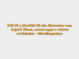 iOS 26 e iPadOS 26 são liberados com Liquid Glass, novos apps e outras novidades – MacMagazine