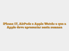 iPhone 17, AirPods e Apple Watch: o que a Apple deve apresentar nesta semana