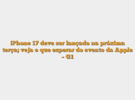 iPhone 17 deve ser lançado na próxima terça; veja o que esperar do evento da Apple – G1