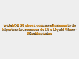watchOS 26 chega com monitoramento de hipertensão, recursos de IA e Liquid Glass – MacMagazine